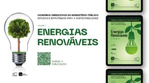CNMP lança caderno sobre energias renováveis e sustentabilidade com foco na atuação do Ministério Público